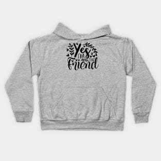 yes i'm that friend Kids Hoodie